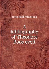 A bibliography of Theodore Roos evelt