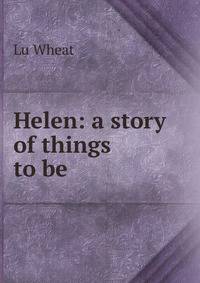 Helen: a story of things to be