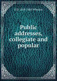 Public addresses, collegiate and popular