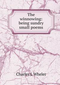 The winnowing: being sundry small poems