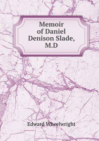 Memoir of Daniel Denison Slade, M.D.