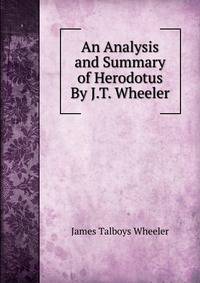 An Analysis and Summary of Herodotus By J.T. Wheeler.