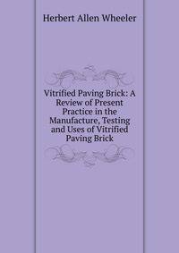 Vitrified Paving Brick: A Review of Present Practice in the Manufacture, Testing and Uses of Vitrified Paving Brick