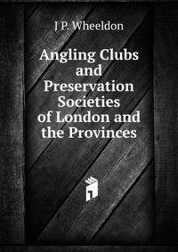 Angling Clubs and Preservation Societies of London and the Provinces