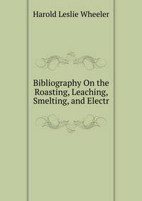 Bibliography On the Roasting, Leaching, Smelting, and Electr