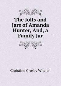 The Jolts and Jars of Amanda Hunter, And, a Family Jar