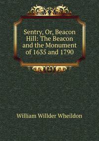 Sentry, Or, Beacon Hill: The Beacon and the Monument of 1635 and 1790