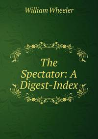 The Spectator: A Digest-Index