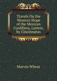 Travels On the Western Slope of the Mexican Cordillera, Letters, by Cincinnatus