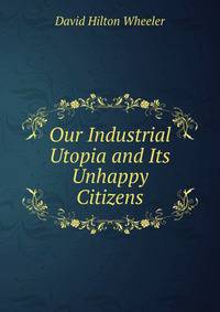 Our Industrial Utopia and Its Unhappy Citizens