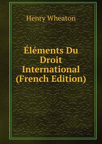 Elements Du Droit International (French Edition)