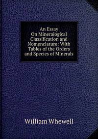 An Essay On Mineralogical Classification and Nomenclature: With Tables of the Orders and Species of Minerals