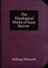 The Theological Works of Isaac Barrow .