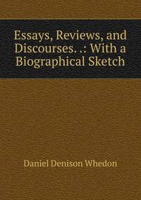Essays, Reviews, and Discourses. .: With a Biographical Sketch