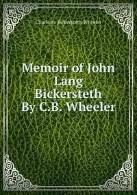 Memoir of John Lang Bickersteth By C.B. Wheeler.