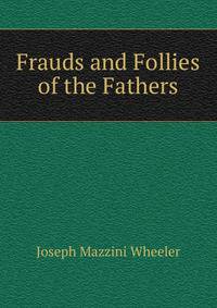 Frauds and Follies of the Fathers