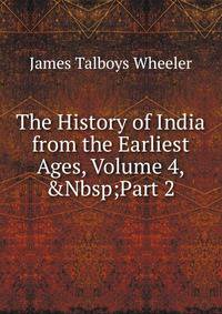 The History of India from the Earliest Ages, Volume 4,&amp;Nbsp;Part 2