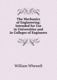The Mechanics of Engineering: Intended for Use in Universities and in Colleges of Engineers
