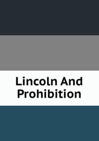 Lincoln And Prohibition