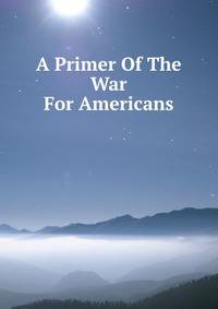 A Primer Of The War For Americans