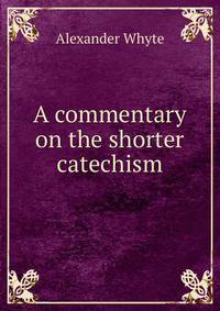 A commentary on the shorter catechism