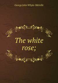 The white rose;