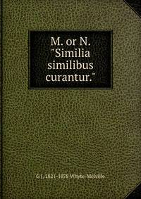 M. or N. "Similia similibus curantur."