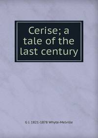 Cerise; a tale of the last century