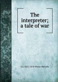 The interpreter; a tale of war