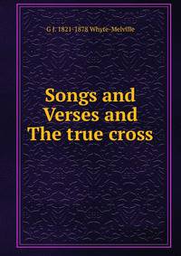 Songs and Verses and The true cross