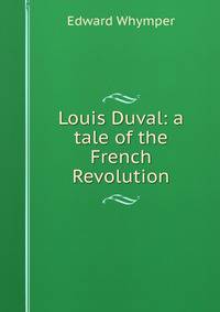 Louis Duval: a tale of the French Revolution