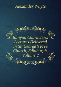 Bunyan Characters: Lectures Delivered in St. George'S Free Church, Edinburgh, Volume 2