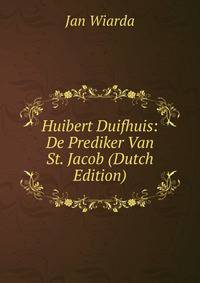 Huibert Duifhuis: De Prediker Van St. Jacob (Dutch Edition)