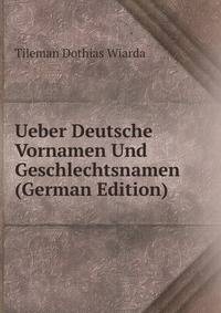 Ueber Deutsche Vornamen Und Geschlechtsnamen (German Edition)