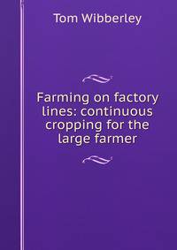 Farming on factory lines: continuous cropping for the large farmer