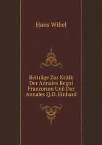 Beitrage Zur Kritik Der Annales Regni Francorum Und Der Annales Q.D. Einhardi