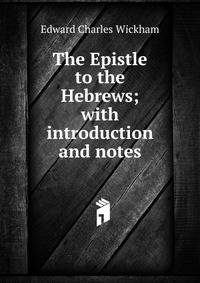 The Epistle to the Hebrews; with introduction and notes