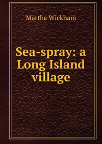 Sea-spray: a Long Island village