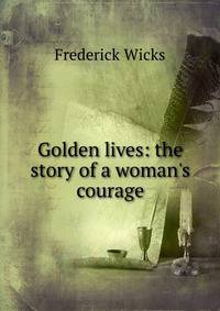 Golden lives: the story of a woman's courage