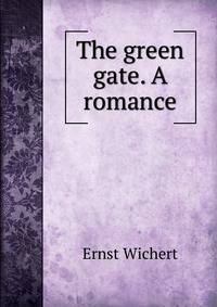 The green gate. A romance
