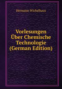 Vorlesungen Uber Chemische Technologie (German Edition)