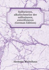 Sulfurieren, alkalischmelze der sulfosauren, esterifizieren (German Edition)