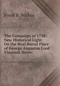 The Campaign of 1758: New Historical Light On the Real Burial Place of George Augustus Lord Viscount Howe