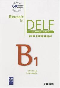 Reussir Le DELF Scolaire Et Junior B1. Guide Pedagogique