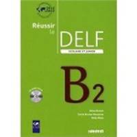 R&#233;ussir le DELF scolaire et junior B2 (+ Audio CD)