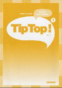 Tip Top. Niveau 1. Guide de classe
