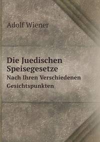 Die Juedischen Speisegesetze. Nach Ihren Verschiedenen Gesichtspunkten