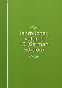 Jahrbucher, Volume 19 (German Edition)