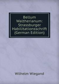 Bellum Waltherianum: Strassburger Habilitationsschrift (German Edition)