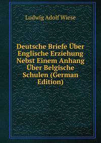 Deutsche Briefe Uber Englische Erziehung Nebst Einem Anhang Uber Belgische Schulen (German Edition)